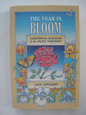 The Year in Bloom: Gardening for All Seasons in the Pacific Northwest,Used