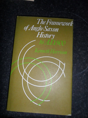The Framework of AngloSaxon History: To A. D. 900,Used