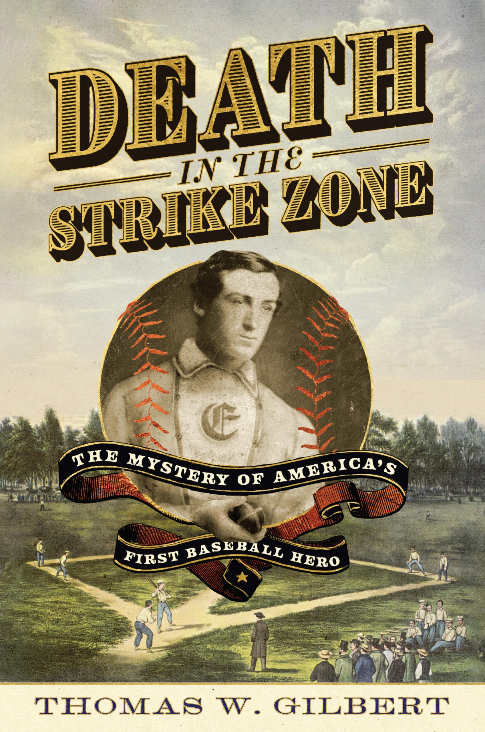 Death In The Strike Zone: The Mystery Of AmericaS First Baseball Hero