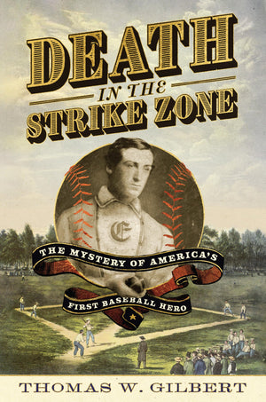 Death In The Strike Zone: The Mystery Of AmericaS First Baseball Hero