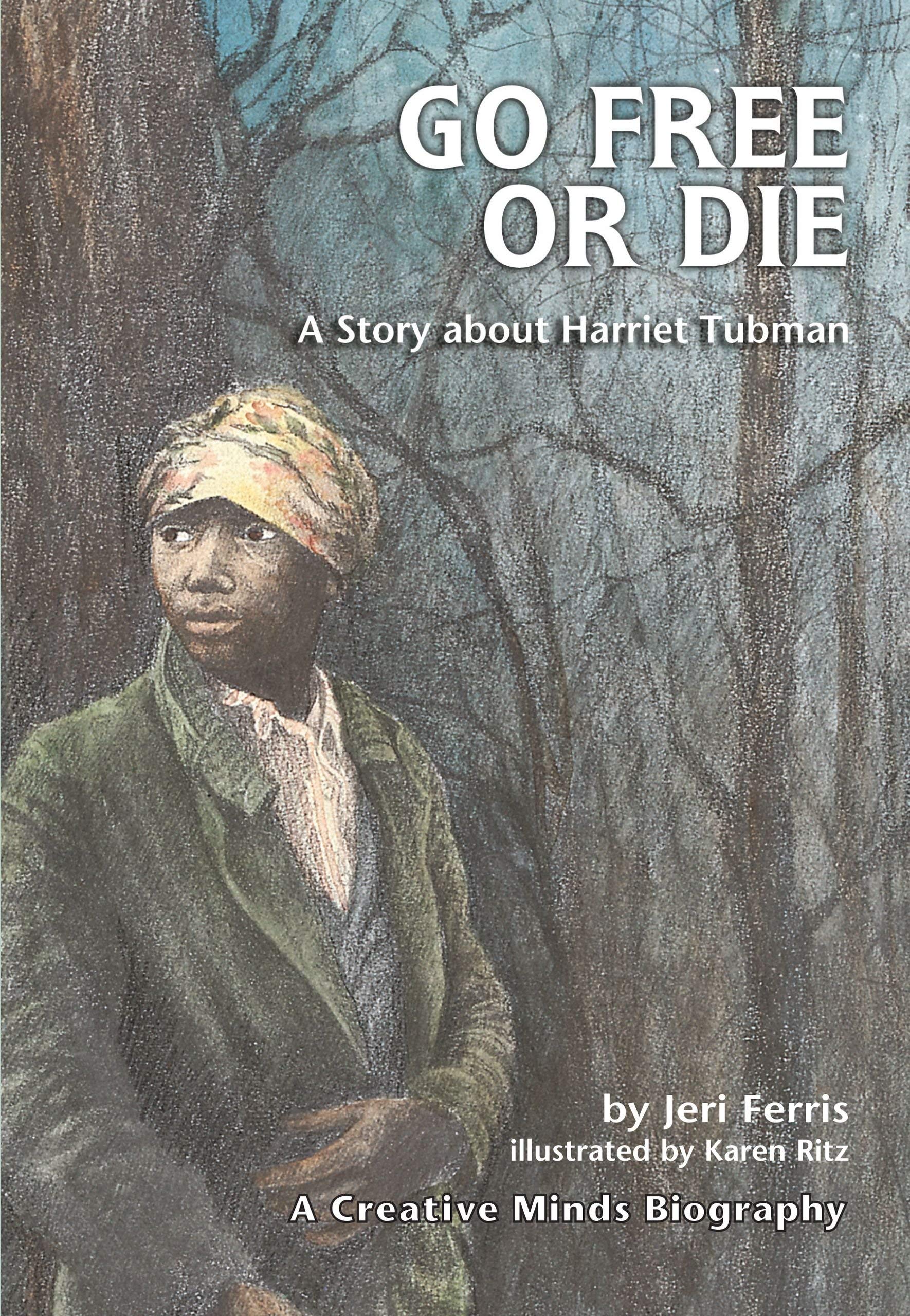 Go Free or Die: A Story about Harriet Tubman (Creative Minds Biographies),Used