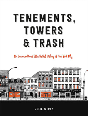 Tenements, Towers & Trash: An Unconventional Illustrated History Of New York City,New