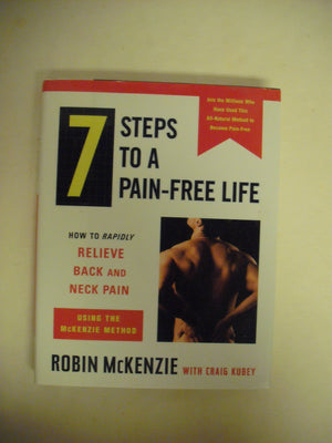 7 Steps to a PainFree Life : How to Rapidly Relieve Back and Neck Pain Using the McKenzie Method,New