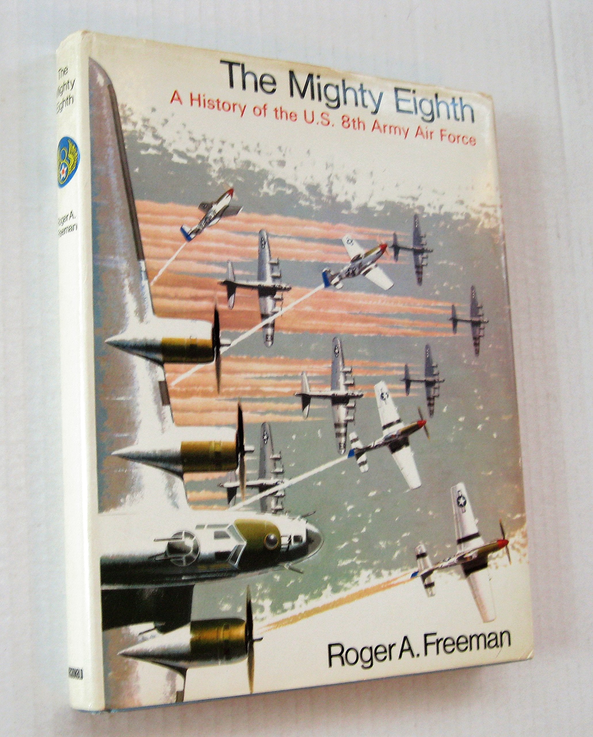 The Mighty Eighth: A History Of The U.S. 8Th Army Air Force