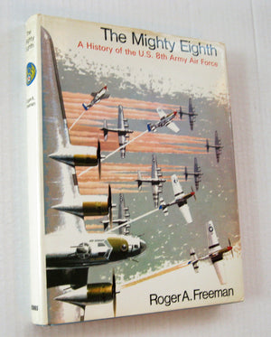 The Mighty Eighth: A History Of The U.S. 8Th Army Air Force