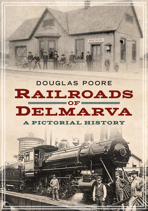 Railroads Of Delmarva: A Pictorial History (America Through Time),New