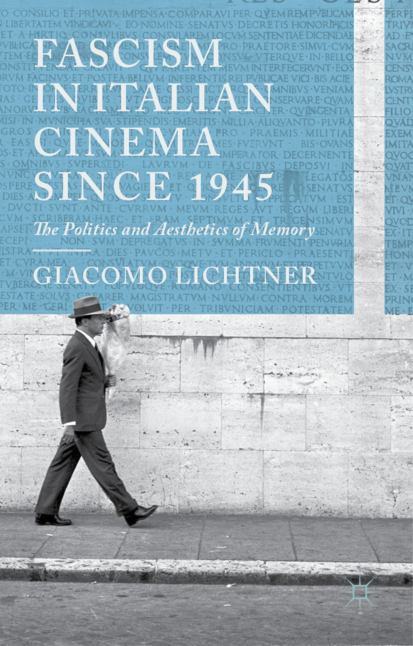 Fascism in Italian Cinema since 1945: The Politics and Aesthetics of Memory,New
