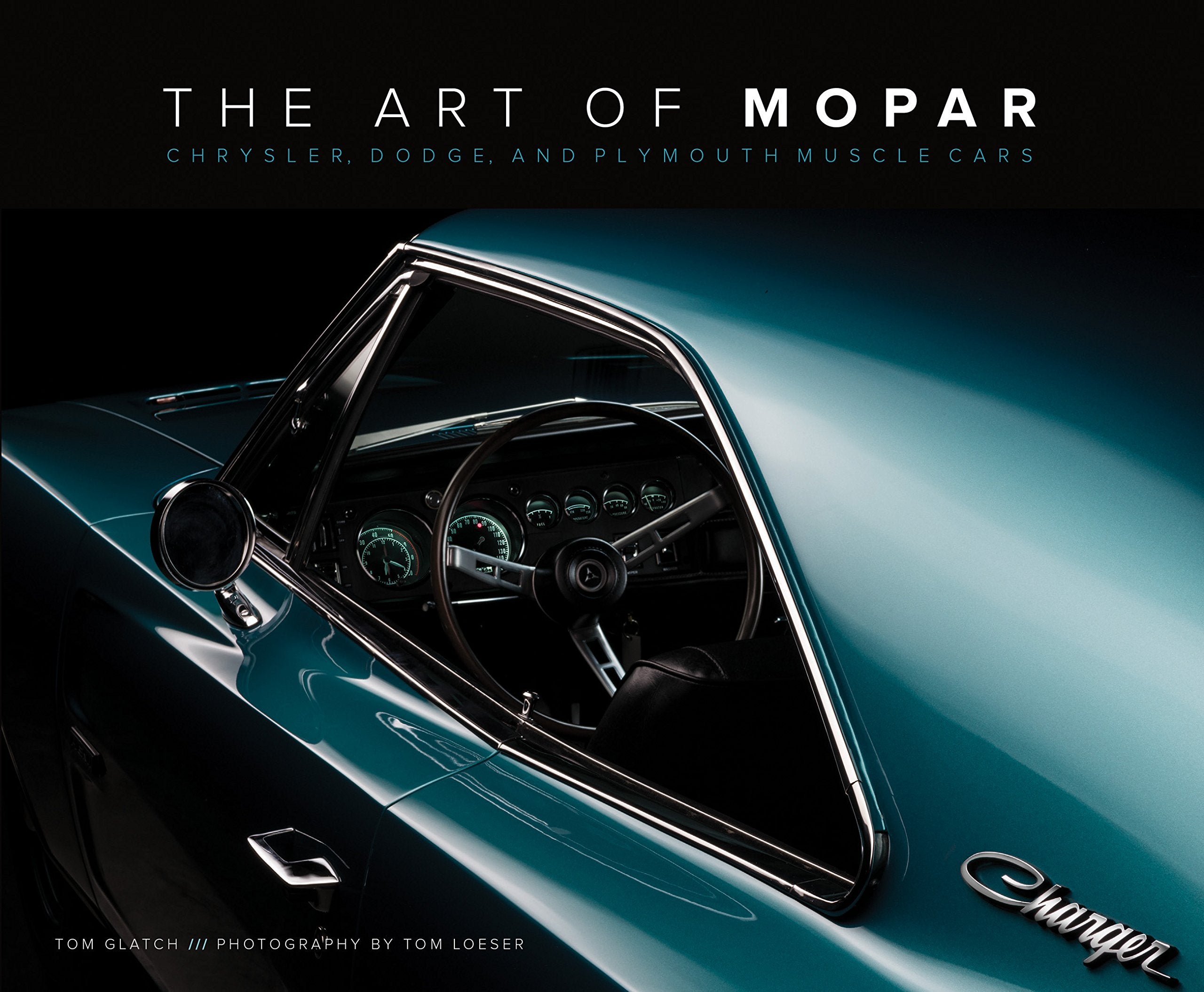 The Art of Mopar: Chrysler, Dodge, and Plymouth Muscle Cars,New
