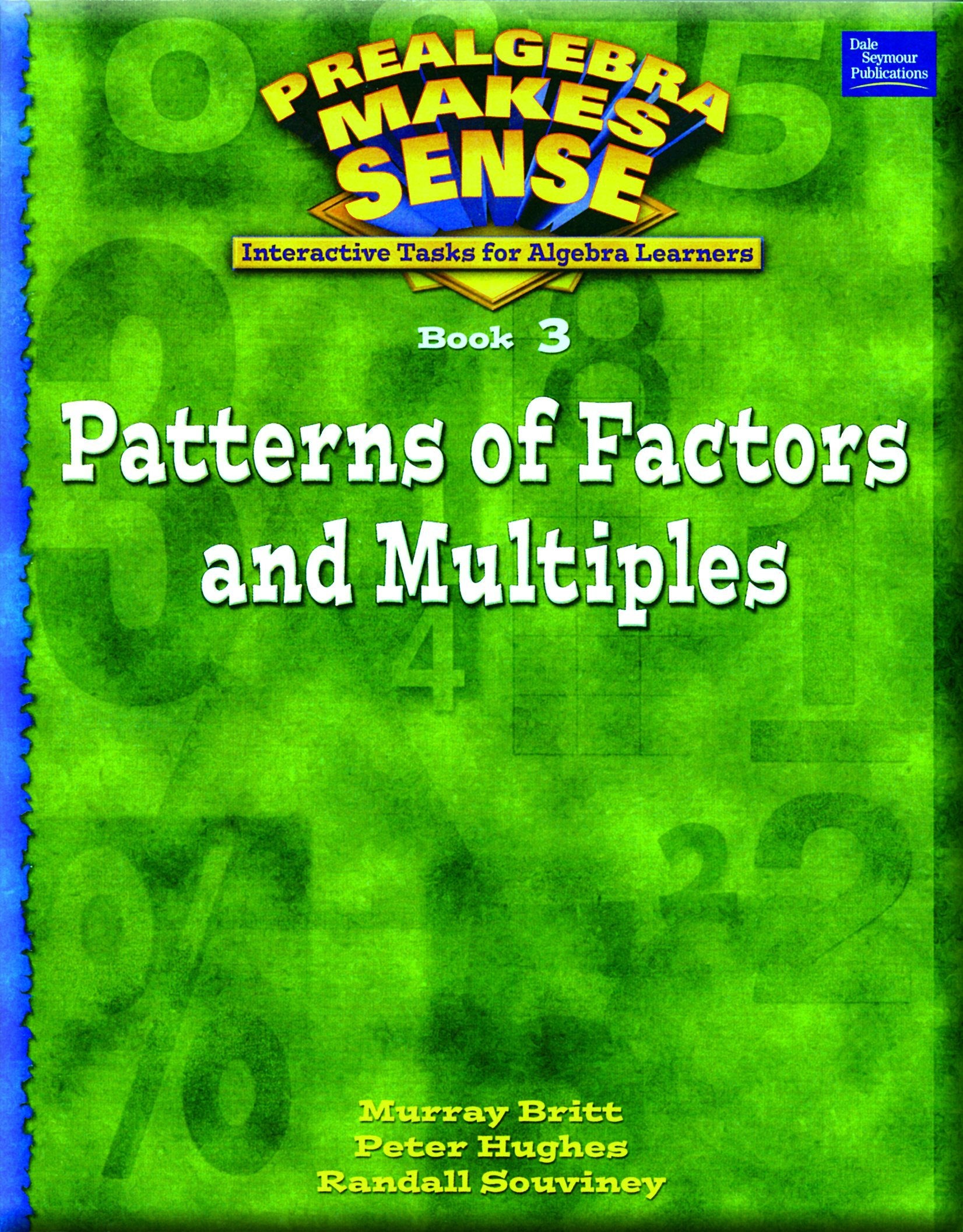 Patterns of Factors & Multiples: Interactive Tasks for Algebra Learners (Prealgebra Makes Sense Series, Book 3),New