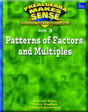 Patterns of Factors & Multiples: Interactive Tasks for Algebra Learners (Prealgebra Makes Sense Series, Book 3),New