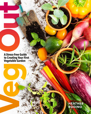Veg Out: A StressFree Guide To Creating Your First Vegetable Garden
