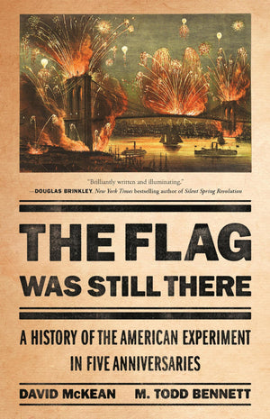 The Flag Was Still There: A History Of The American Experiment In Five Anniversaries