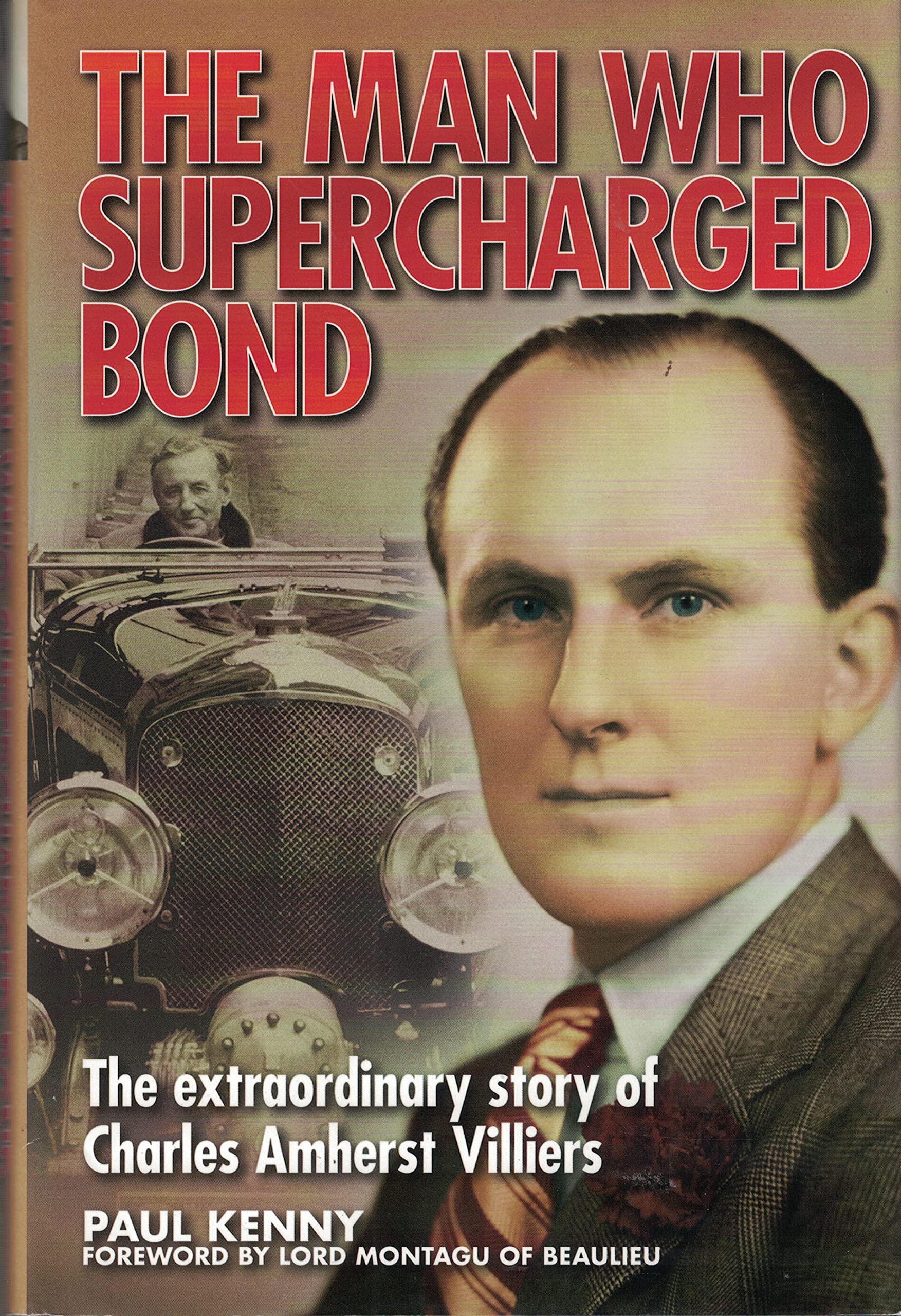 The Man Who Supercharged Bond: The extraordinary story of Charles Amherst Villiers