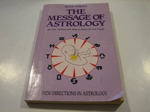 The Message of Astrology: The New Vitalism and What It Means for Our Future,Used