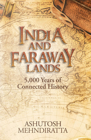 India And Faraway Lands: 5,000 Years Of Connected History (English)