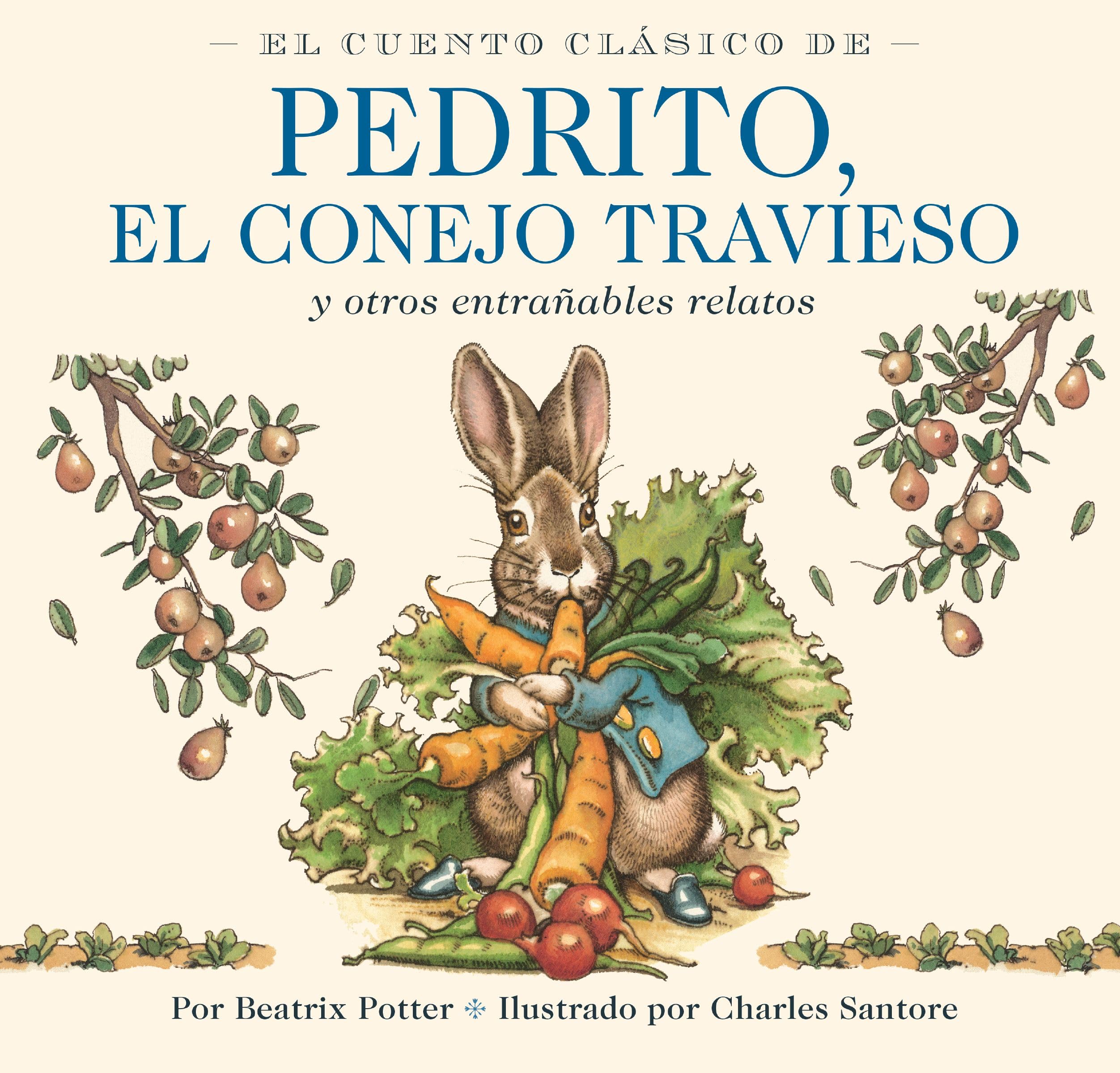El Cuento Clsico De Pedrito, El Conejo Travieso: Y Otros Entraables Relatos (Charles Santore ChildrenS Classics) (Spanish Edit
