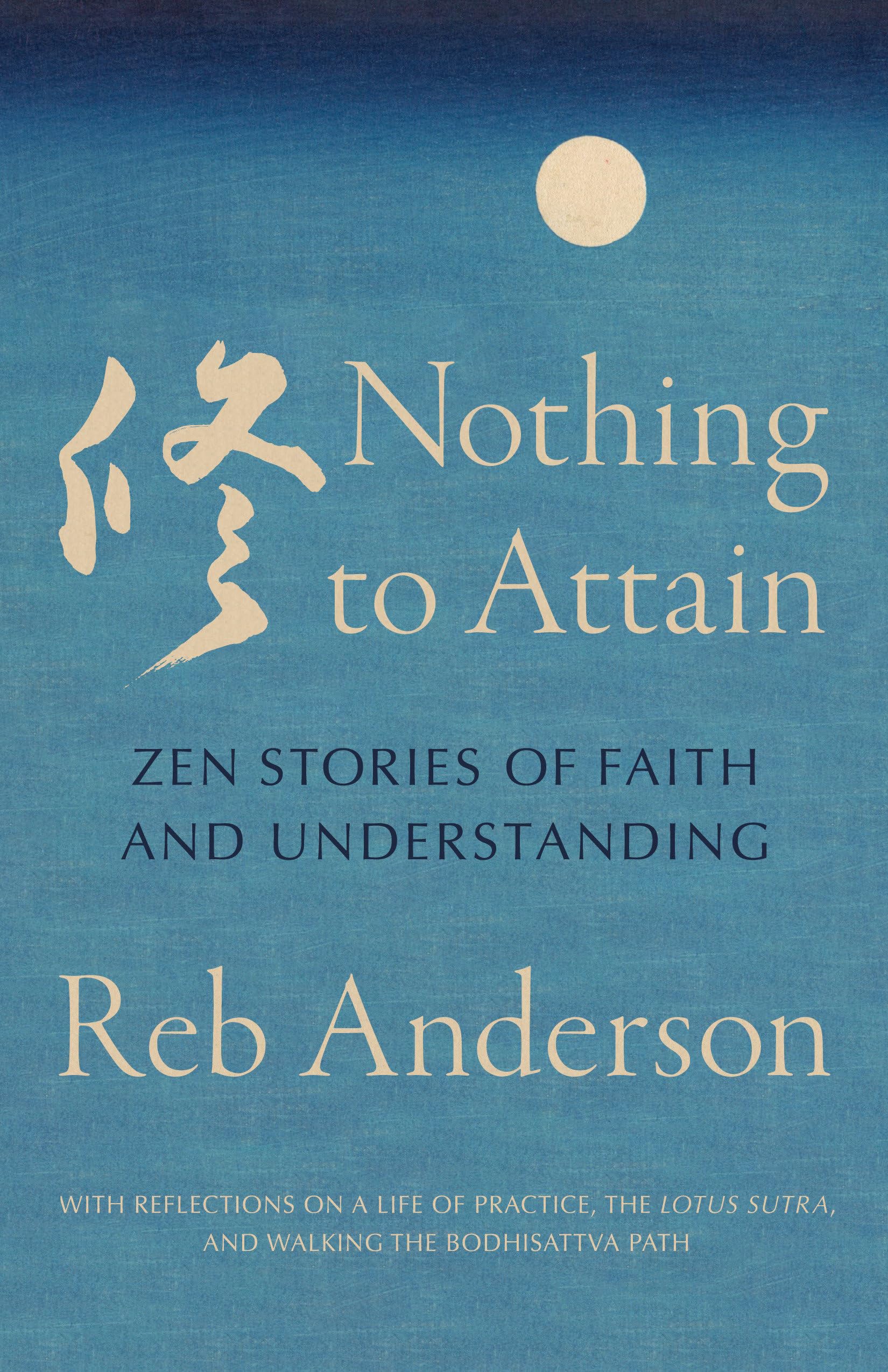 Nothing To Attain: Zen Stories Of Faith And Understanding