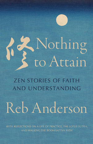 Nothing To Attain: Zen Stories Of Faith And Understanding
