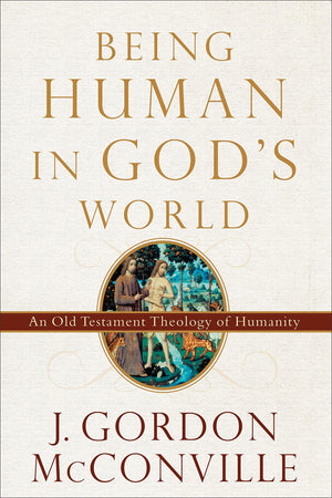 Being Human In God'S World: An Old Testament Theology Of Humanity,New