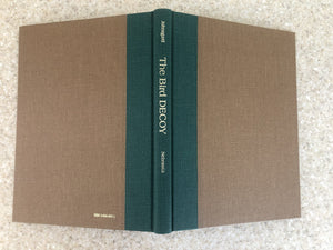 The Bird Decoy: An American Art Form : A Catalog of Carvings Exhibited at the Sheldon Memorial Art Gallery, Lincoln, Nebraska,Used