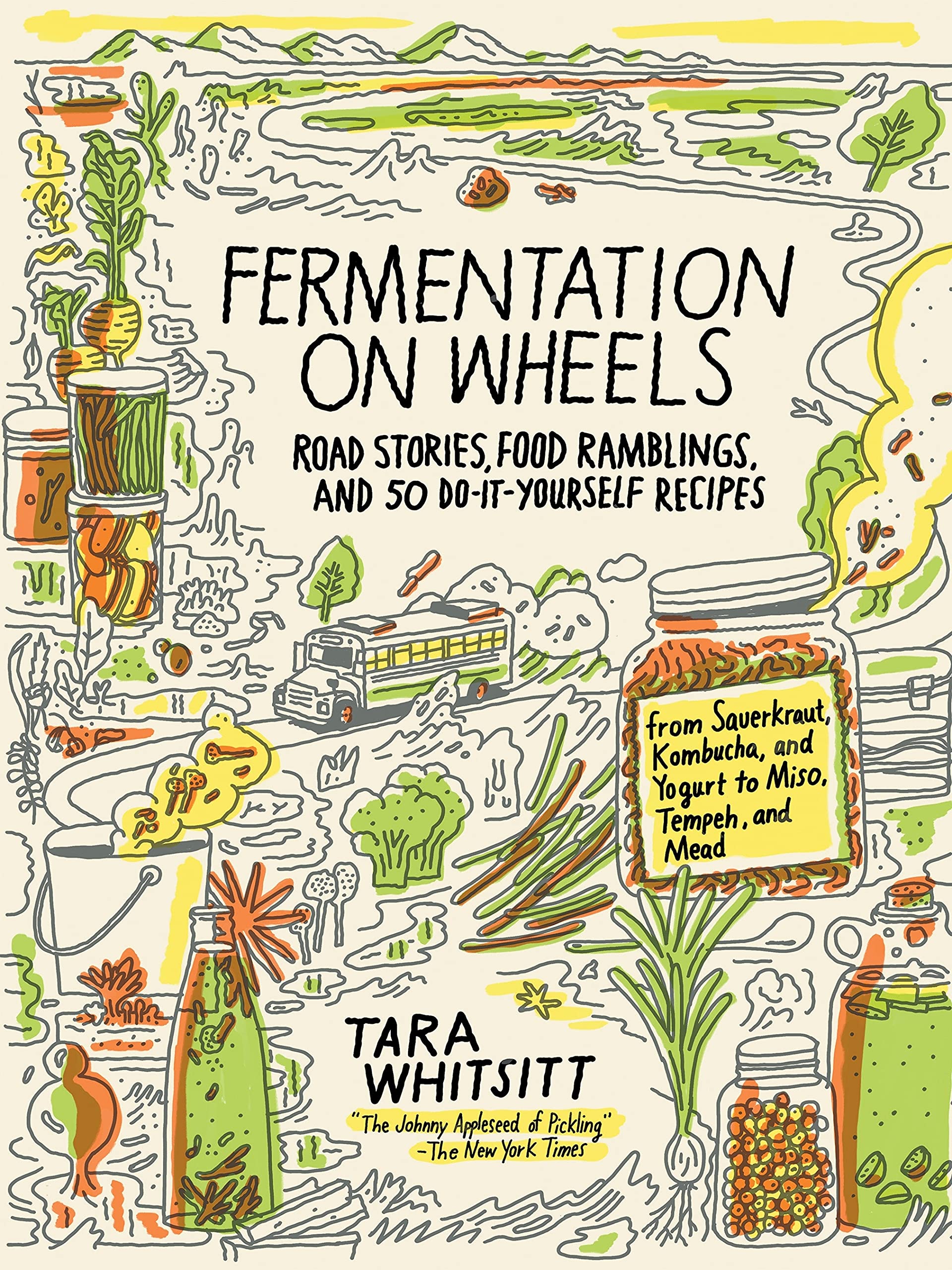 Fermentation on Wheels: Road Stories, Food Ramblings, and 50 DoItYourself Recipes from Sauerkraut, Kombucha, and Yogurt to Mis,Used