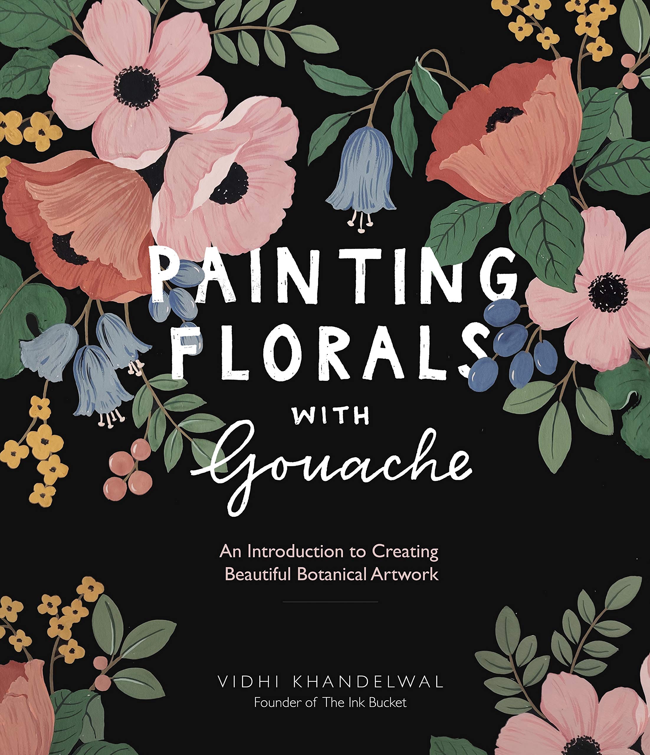Painting Florals with Gouache: An Introduction to Creating Beautiful Botanical Artwork,Used