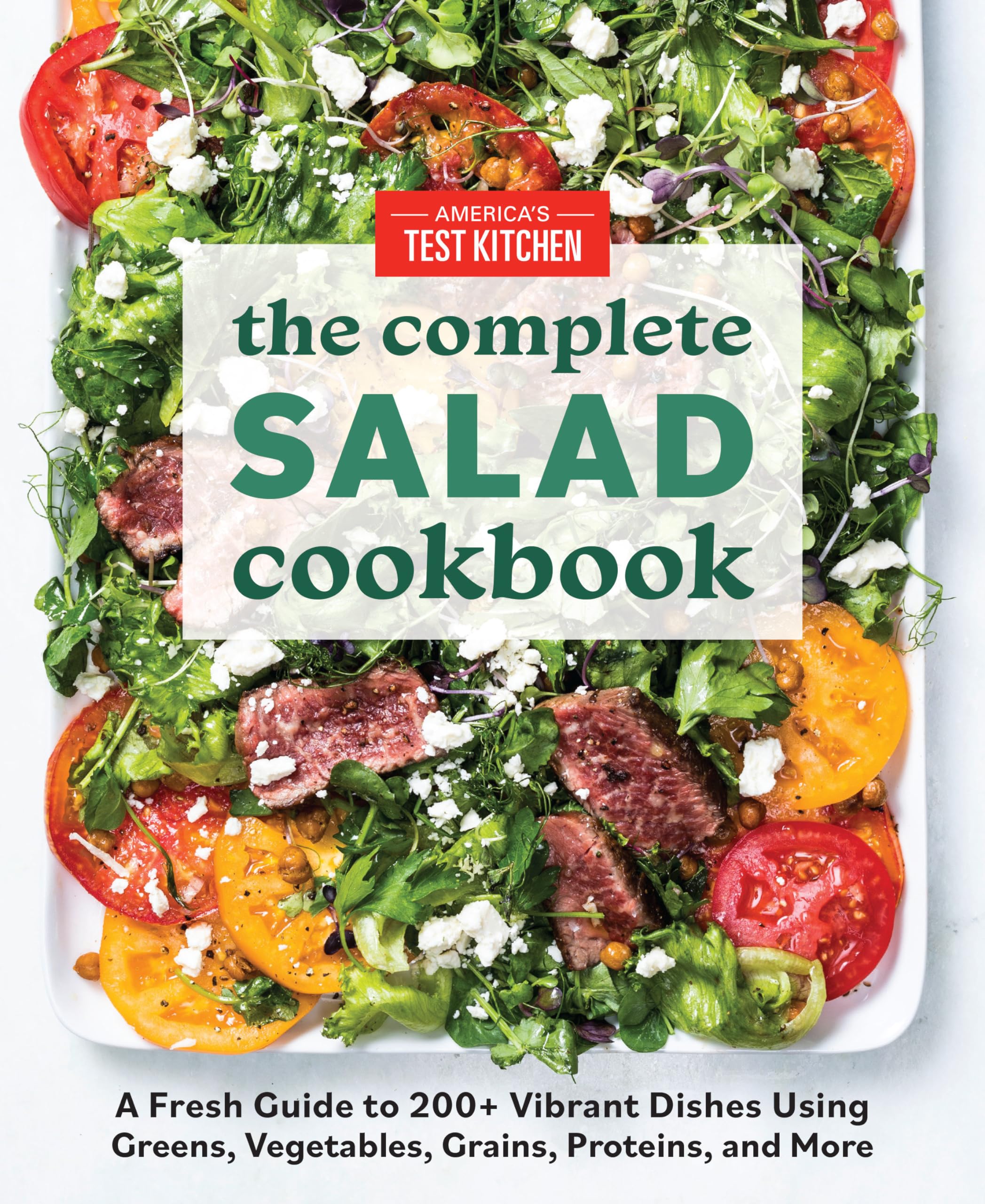 The Complete Salad Cookbook: A Fresh Guide to 200+ Vibrant Dishes Using Greens, Vegetables, Grains, Proteins, and More (The Comp,Used