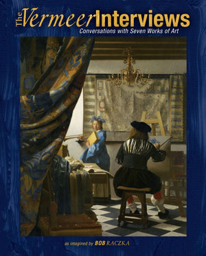 The Vermeer Interviews: Conversations With Seven Works Of Art (Bob Raczka'S Art Adventures),New