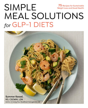 Simple Meal Solutions For Glp1 Diets: 75 Recipes For Sustainable Weight Loss And Good Health
