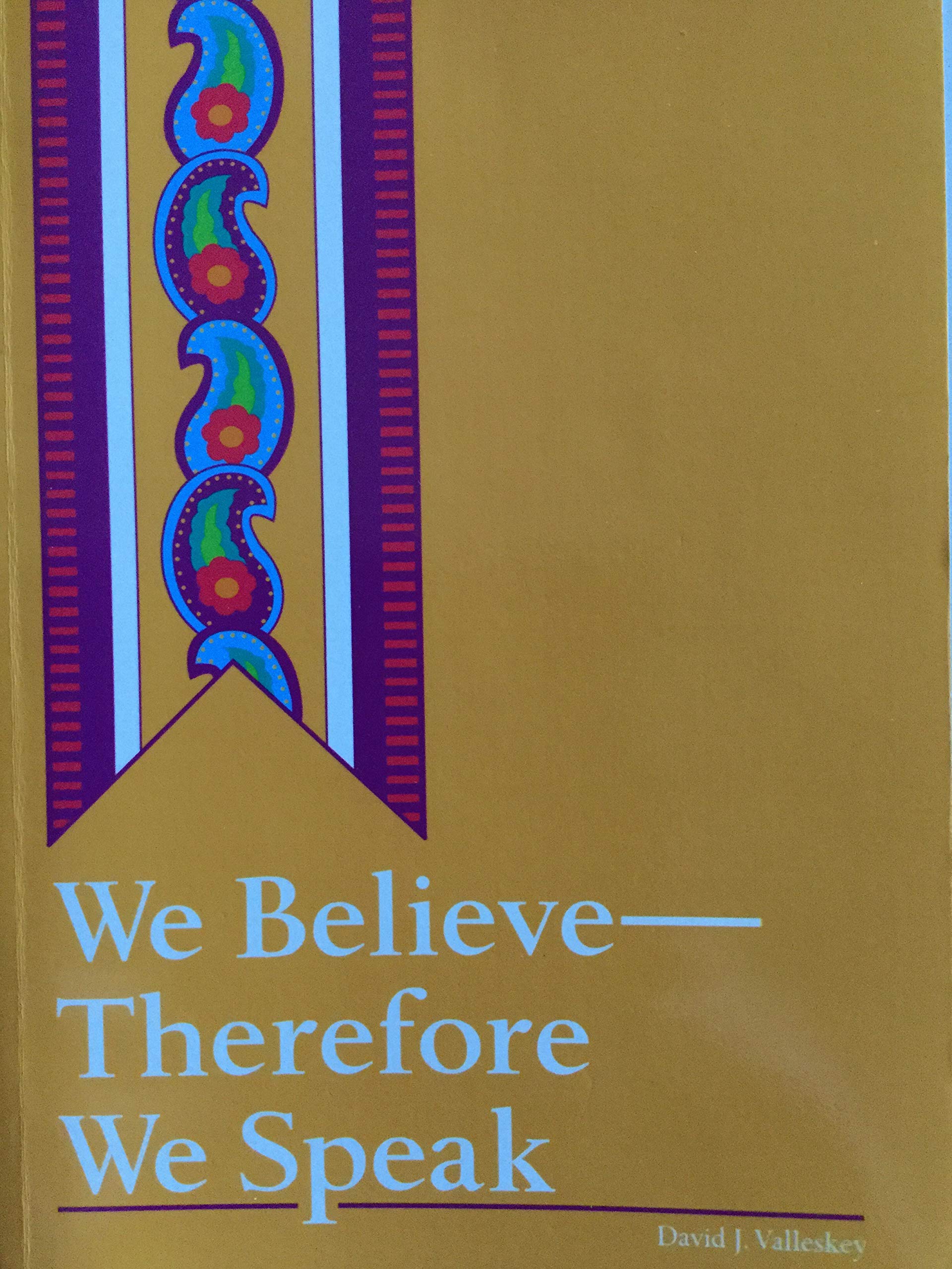 We Believe, Therefore We Speak: The Theology and Practice of Evangelism,New