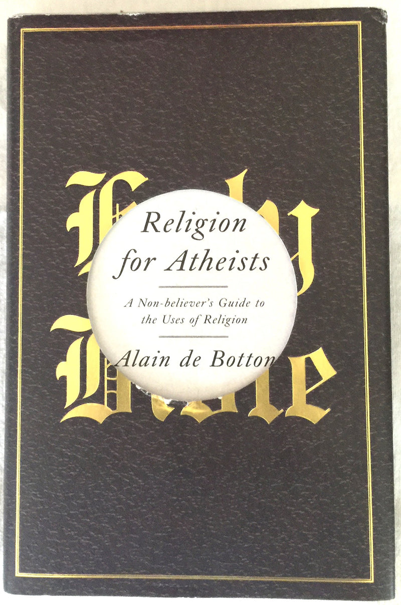 Religion For Atheists: A Nonbelievers Guide To The Uses Of Religion,New