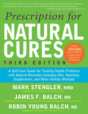 Prescription For Natural Cures (Third Edition): A Selfcare Guide For Treating Health Problems With Natural Remedies Including D