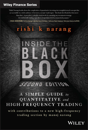 Inside The Black Box: A Simple Guide To Quantitative And Highfrequency Trading