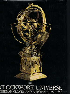 Clockwork Universe: German Clocks And Automata, 15501650,New