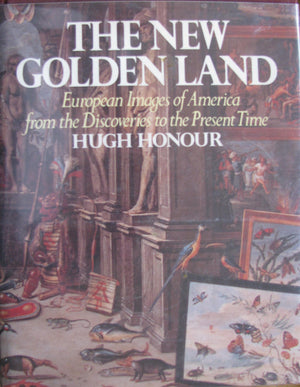 The New Golden Land: European Images Of America From The Discoveries To The Present Time,New