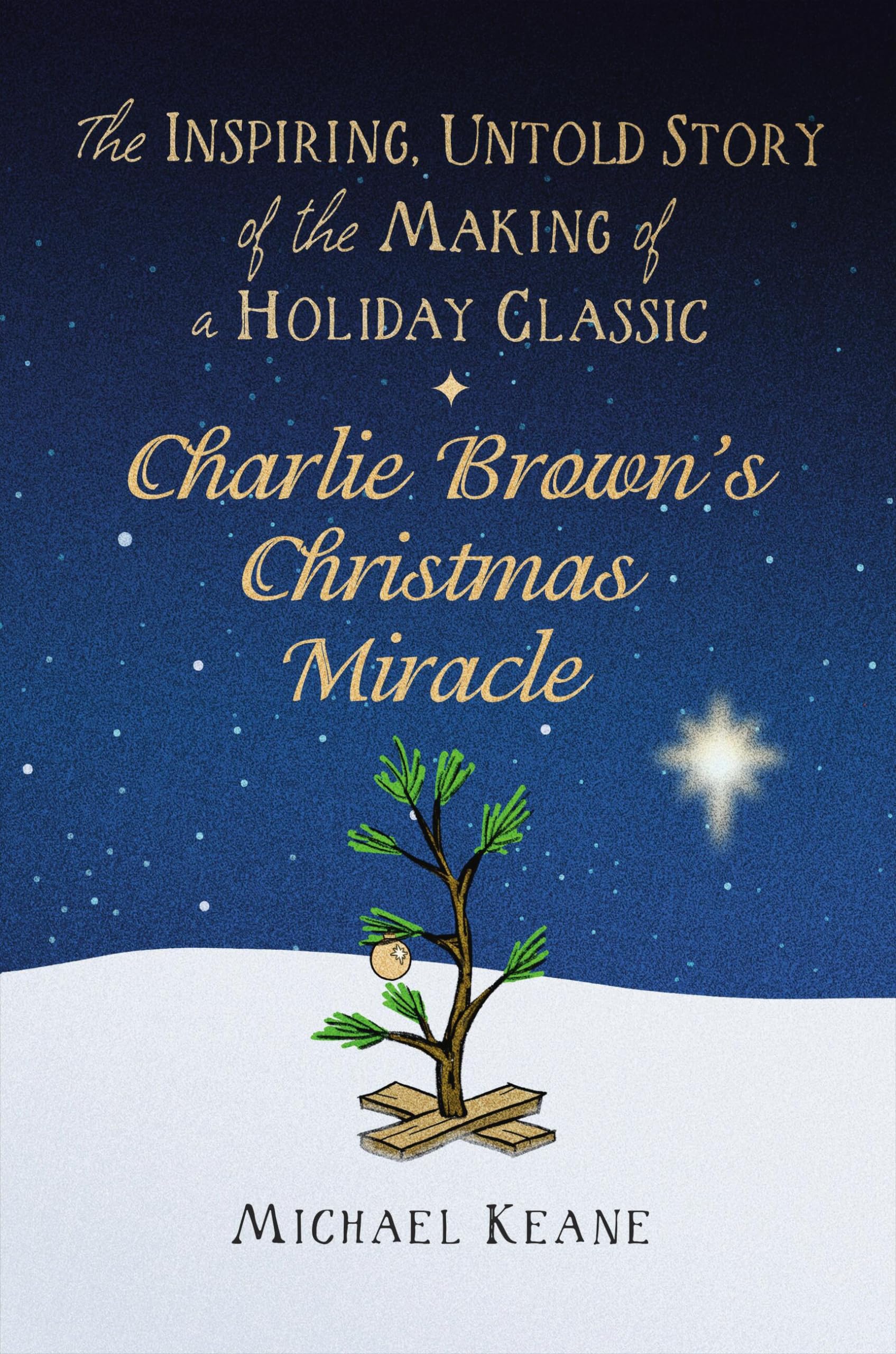 Charlie Browns Christmas Miracle: The Inspiring, Untold Story of the Making of a Holiday Classic
