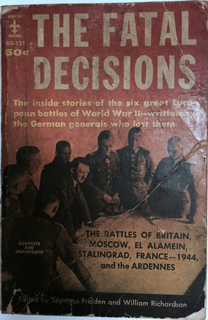The Fatal Decisions: Six Decisive Battles Of The Second World War From The Viewpoint Of The Vanquished