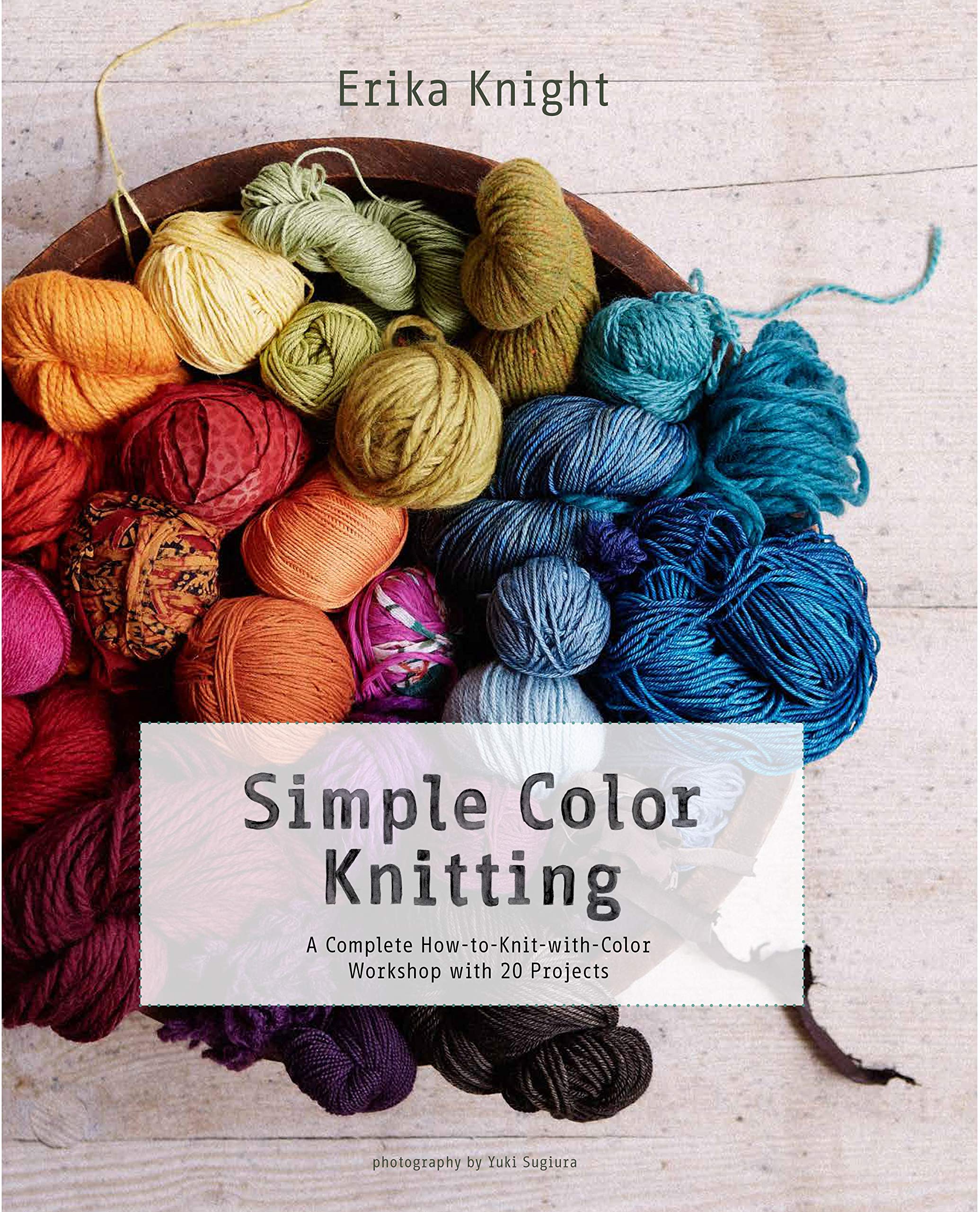 Simple Color Knitting: A Complete HowtoKnitwithColor Workshop with 20 Projects (Knit & Crochet)