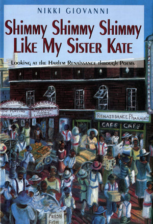 Shimmy Shimmy Shimmy Like My Sister Kate: Looking At The Harlem Renaissance Through Poems,New