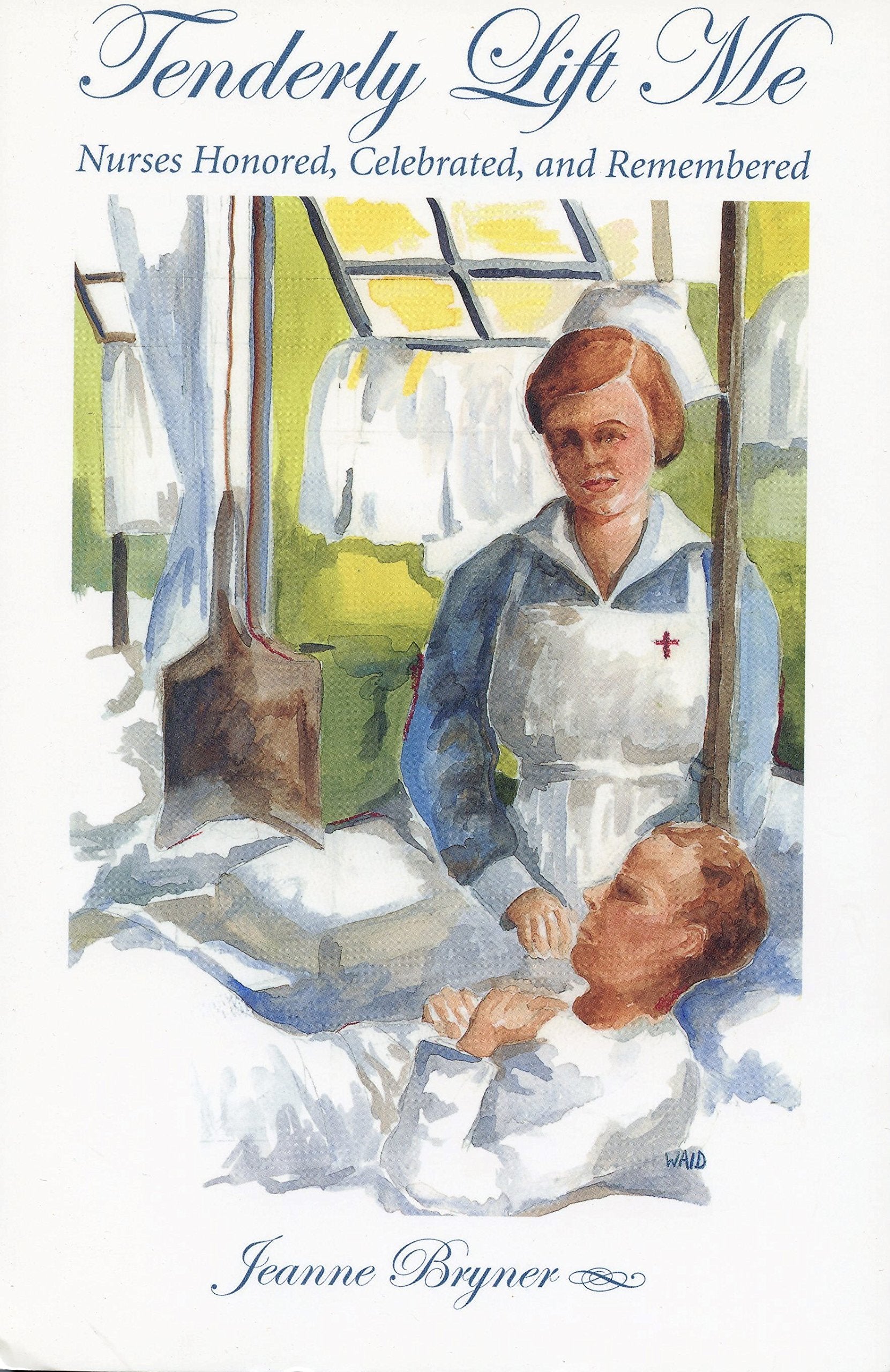 Tenderly Lift Me: Nurses Honored, Celebrated, And Remembered (Literature & Medicine),Used