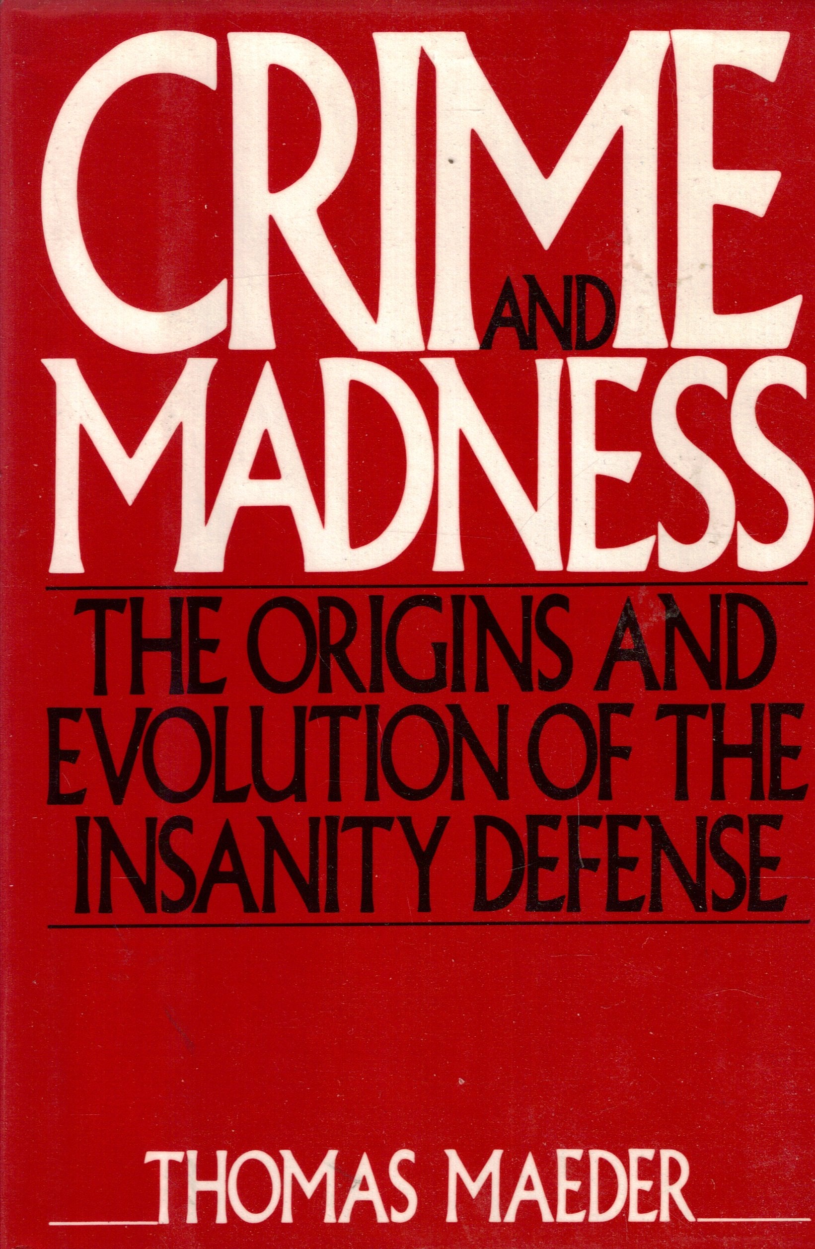 Crime and Madness: The Origins and Evolution of the Insanity Defense,Used