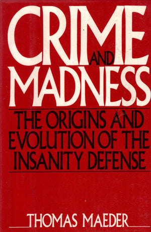 Crime and Madness: The Origins and Evolution of the Insanity Defense,Used