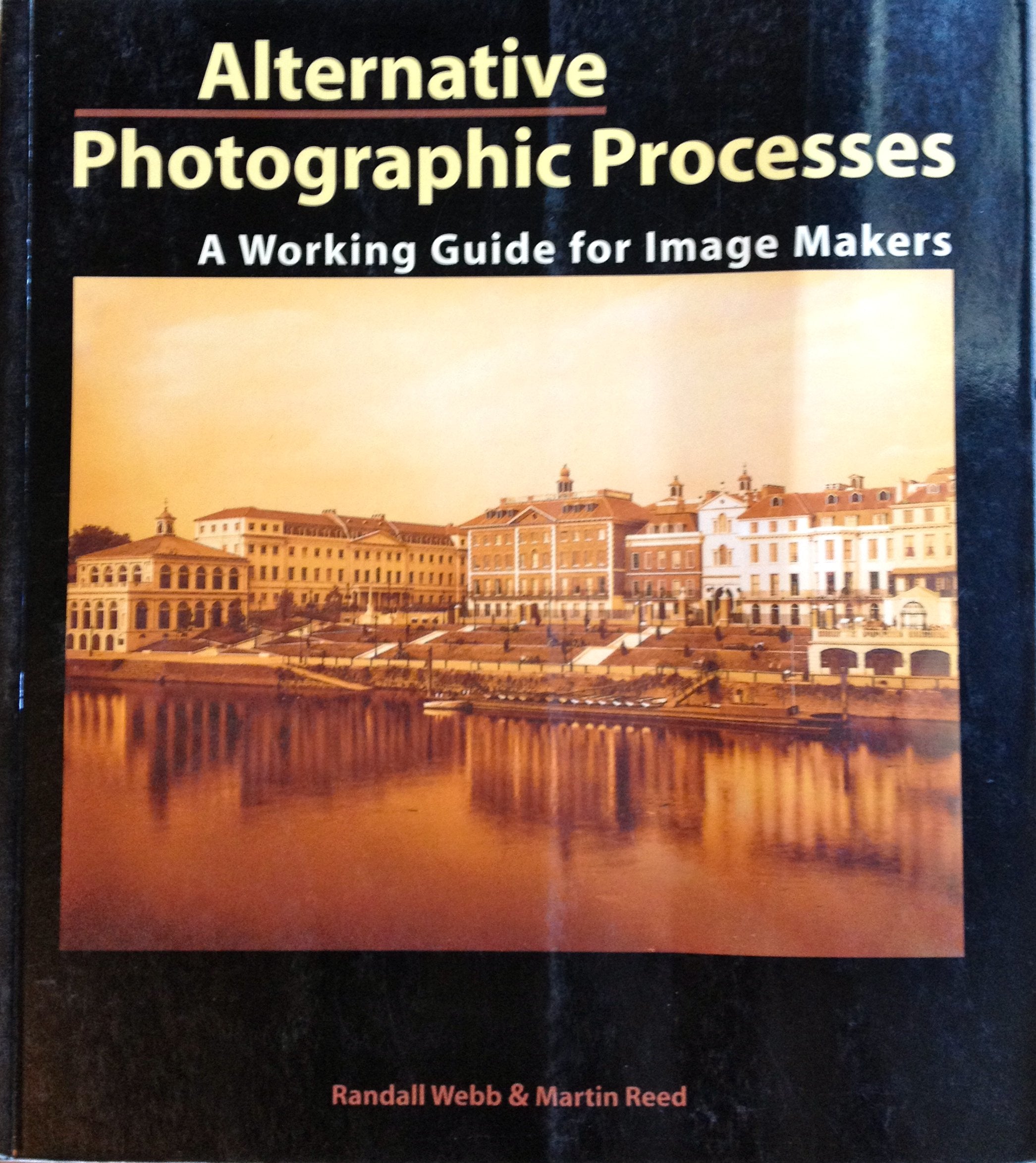 Alternative Photographic Processes: A Working Guide For Image Makers