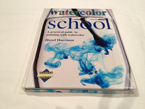Watercolor School: A Practical Guide to Painting With Watercolor,New