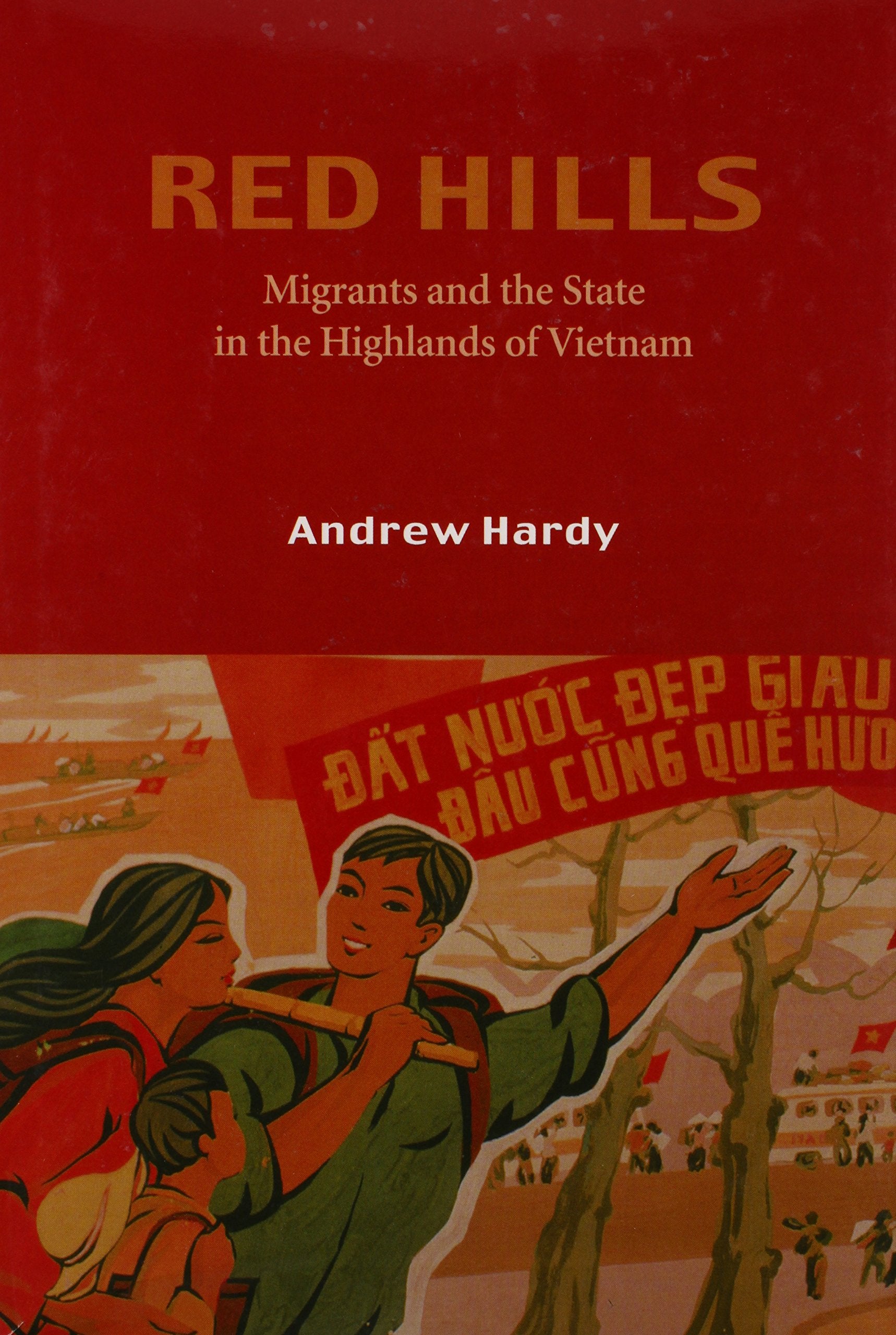 Red Hills: Migrants And The State In The Highlands Of Vietnam