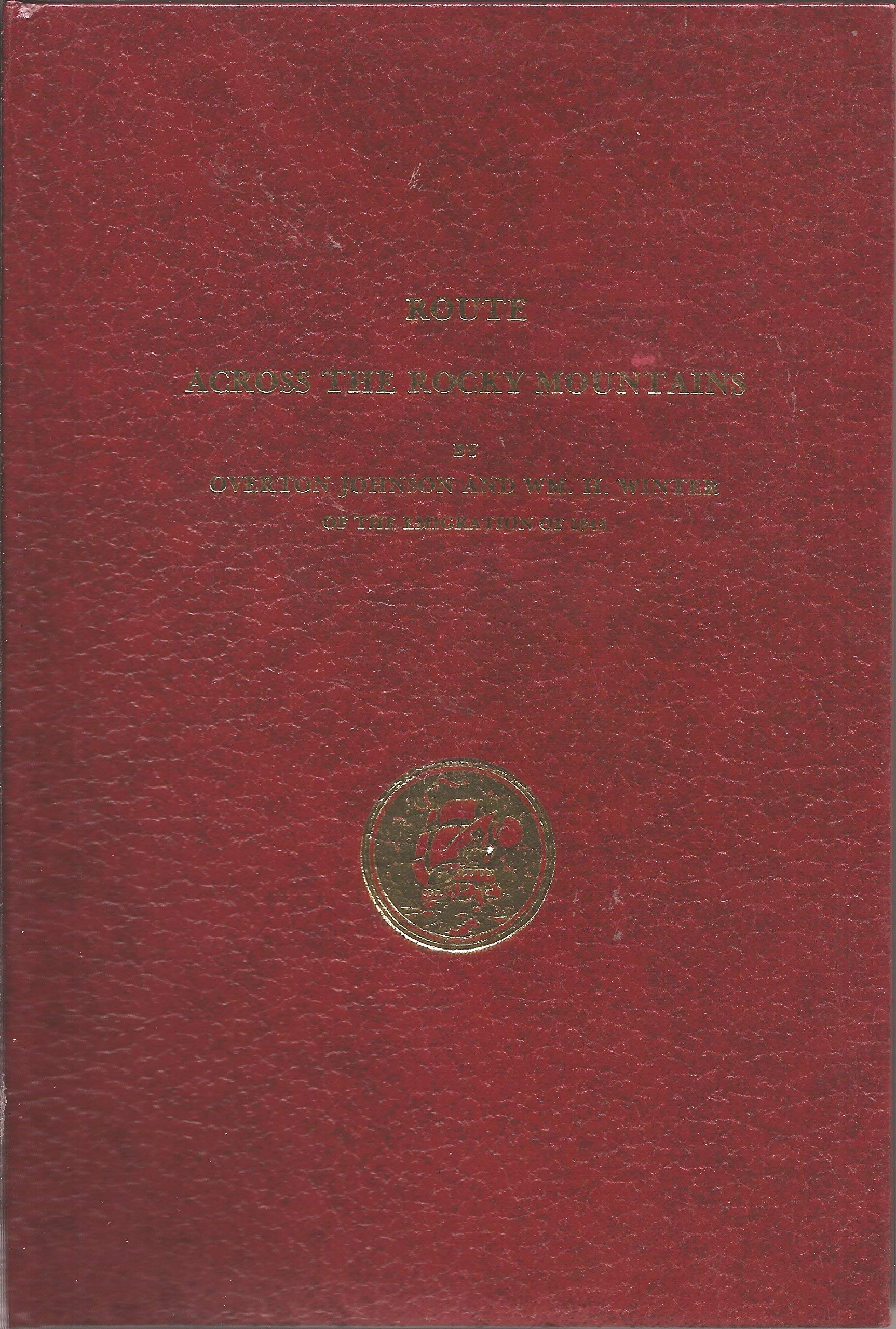 Route Across the Rocky Mountains: With a Description of Oregon and California, Their Geographical Features, Their Resources, Soi,Used