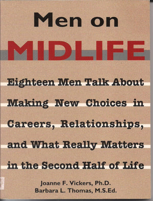 Men on Midlife: Eighteen Men Talk About Making New Choices in Careers, Relationships, and What Really Matters in the Second Half,Used