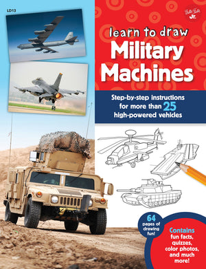 Learn to Draw Military Machines: Stepbystep instructions for more than 25 highpowered vehicles,New