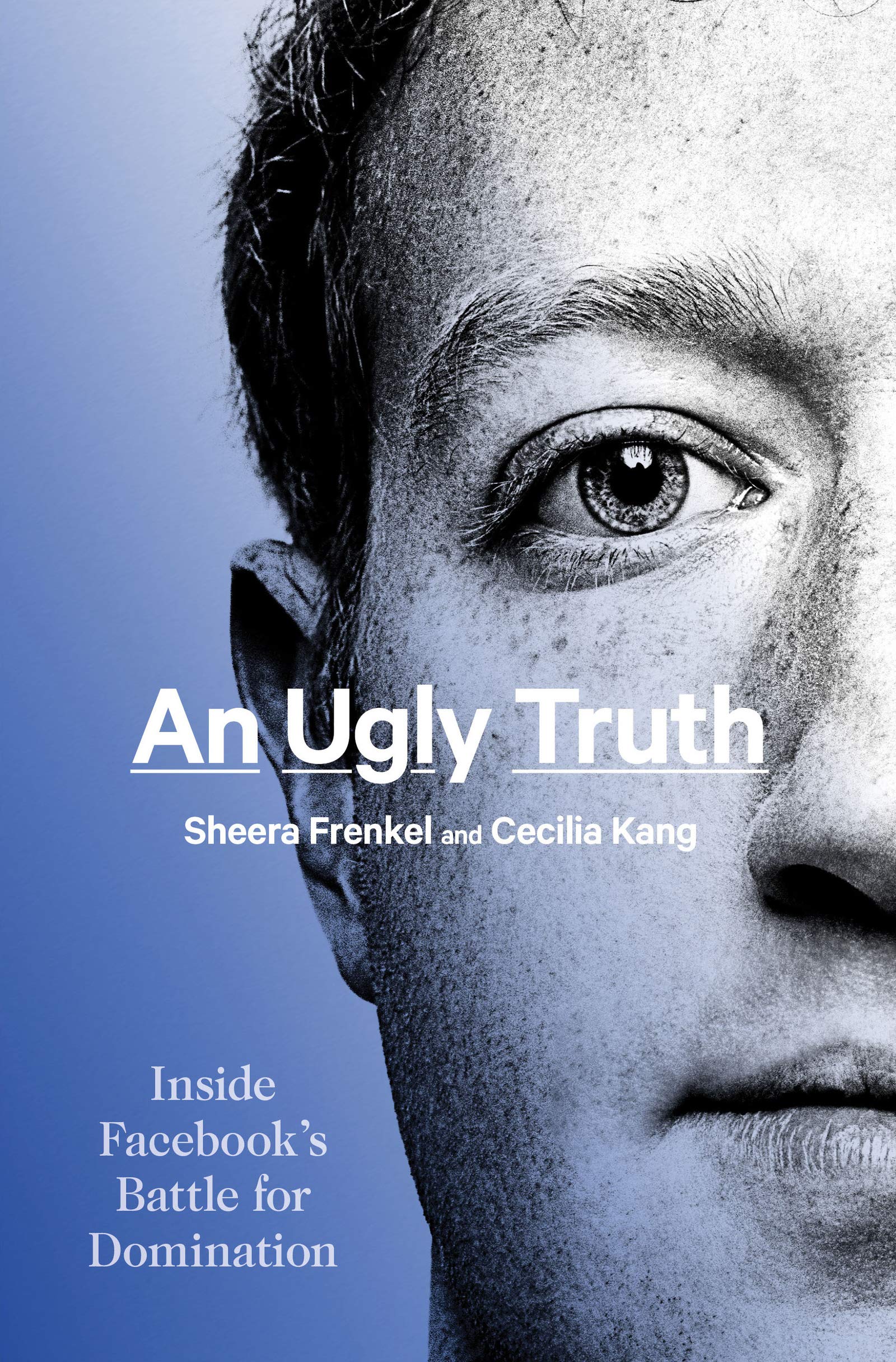 An Ugly Truth: Inside Facebook'S Battle For Domination,New