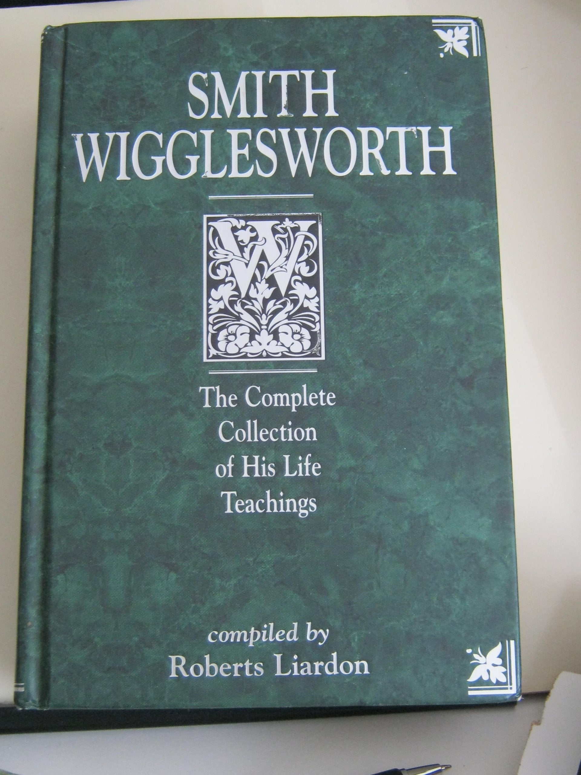 Smith Wigglesworth: The Complete Collection of His Life Teachings,New
